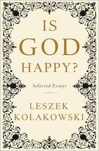 Is God Happy? : Selected Essays - Leszek Kolakowski