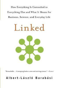 Linked : How Everything is Connected to Everything Else and What it Means for Business, Science, and Everyday Life - Albert-Laszlo Barabasi