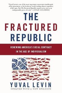 The Fractured Republic (Revised Edition) : Renewing America's Social Contract in the Age of Individualism - Yuval Levin