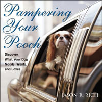 Pampering Your Pooch : Discover What Your Dog Needs, Wants, and Loves [With I'm a Pampered Pooch Bandana] - Jason R. Rich