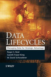 Data Lifecycles : Managing Data for Strategic Advantage - Roger Reid