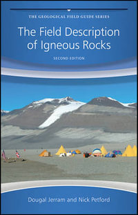 The Field Description of Igneous Rocks : 2nd edition - Dougal Jerram