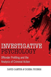 Investigative Psychology : Offender Profiling and the Analysis of Criminal Action - David V. Canter