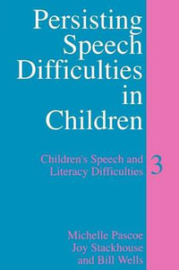 Persisting Speech Difficulties in Children : Children's Speech and Literacy Difficulties - Michelle Pascoe