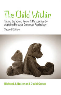 The Child Within : Taking the Young Person's Perspective by Applying Personal Construct Psychology - Richard Butler