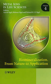 Biomineralization : From Nature to Application, Volume 4 - Astrid Sigel