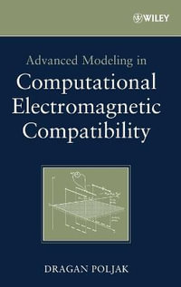 Advanced Modeling in Computational Electromagnetic Compatibility - Dragan Poljak