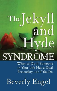 The Jekyll and Hyde Syndrome : What to Do If Someone in Your Life Has a Dual Personality - or If You Do - Beverly Engel