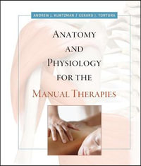 Anatomy and Physiology for the Manual Therapies - Andrew Kuntzman