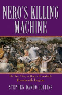 Nero's Killing Machine : The True Story of Rome's Remarkable Fourteenth Legion - Stephen Dando-Collins