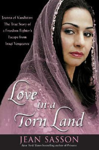 Love in a Torn Land : Joanna of Kurdistan: The True Story of a Freedom Fighter's Escape from Iraqi Vengeance - Jean Sasson