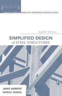 Simplified Design of Steel Structures : Parker/Ambrose Series of Simplified Design Guides - James Ambrose