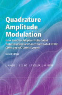 Quadrature Amplitude Modulation : From Basics to Adaptive Trellis-Coded, Turbo-Equalised and Space-Time Coded OFDM, CDMA and MC-CDMA Systems - Lajos Hanzo