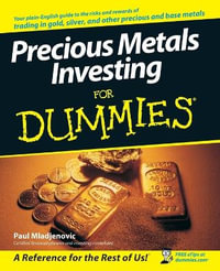 Precious Metals Investing For Dummies : For Dummies (Business & Personal Finance) - Paul Mladjenovic