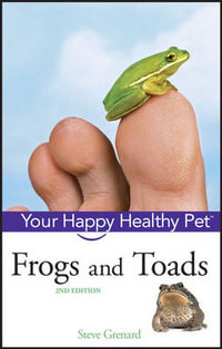 Frogs and Toads : Your Happy Healthy Pet - Steve Grenard