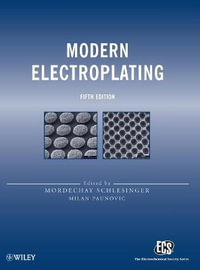 Modern Electroplating : The ECS Series of Texts and Monographs - Mordechay Schlesinger