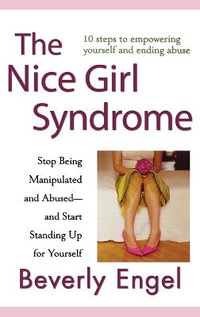 The Nice Girl Syndrome : Stop Being Manipulated and Abused -- and Start Standing Up for Yourself - Beverly Engel