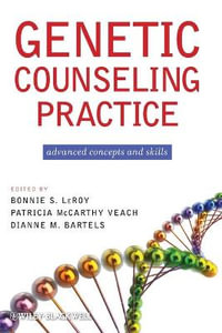 Genetic Counseling Practice : Advanced Concepts and Skills - Bonnie S. LeRoy