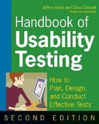 Handbook of Usability Testing : How to Plan, Design, and Conduct Effective Tests - Jeffrey Rubin