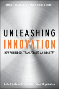 Unleashing Innovation : How Whirlpool Transformed an Industry - Nancy Tennant Snyder