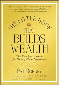 The Little Book That Builds Wealth : The Knockout Formula for Finding Great Investments - Pat Dorsey