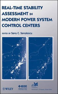 Real-Time Stability Assessment in Modern Power System Control Centers : IEEE Press Series on Power and Energy Systems - S. C. Savulescu