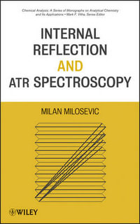 Internal Reflection and ATR Spectroscopy : Chemical Analysis: A Series of Monographs on Analytical Chemistry and Its A - Milan Milosevic