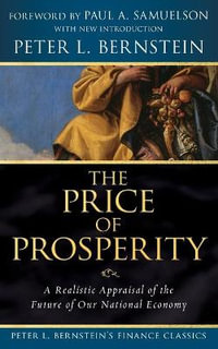 The Price of Prosperity : A Realistic Appraisal of the Future of Our National Economy (Peter L. Bernstein's Finance Classics) - Peter L. Bernstein