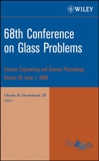 68th Conference On Glass Problems : Ceramic Engineering and Science Proceedings, Volume 29 Issue 1 - Charles H. Drummond III