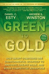 Green To Gold : How Smart Companies Use Environmental Strategy to Innovate, Create Value, and Build Competitive Advantage - Daniel C. Esty