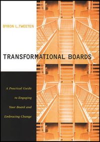 Transformational Boards : A Practical Guide to Engaging Your Board and Embracing Change - Byron Tweeten