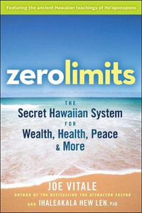 Zero Limits : The Secret Hawaiian System for Wealth, Health, Peace, and More - Joe Vitale