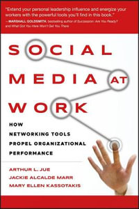 Social Media at Work : How Networking Tools Propel Organizational Performance - Arthur L. Jue