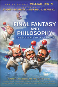 Final Fantasy and Philosophy : The Ultimate Walkthrough - William Irwin