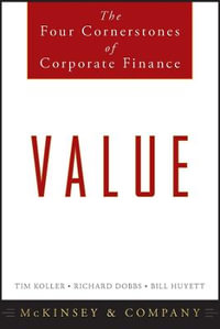 Value : The Four Cornerstones of Corporate Finance - McKinsey & Company Inc.