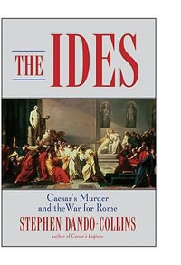 The Ides : Caesar's Murder and the War for Rome - Stephen Dando-Collins