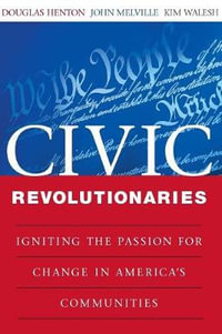 Civic Revolutionaries : Igniting the Passion for Change in America's Communities - Douglas Henton