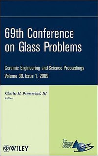 69th Conference on Glass Problems, Volume 30, Issue 1 : Ceramic Engineering and Science Proceedings - Charles H. Drummond III