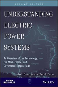 Understanding Electric Power Systems : An Overview of the Technology, the Marketplace, and Government Regulations - Frank Delea