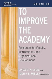 To Improve the Academy : Resources for Faculty, Instructional, and Organizational Development - Linda B. Nilson