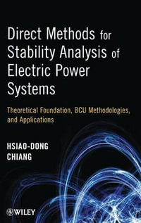 Direct Methods for Stability Analysis of Electric Power Systems : Theoretical Foundation, BCU Methodologies, and Applications - Hsiao-Dong Chiang