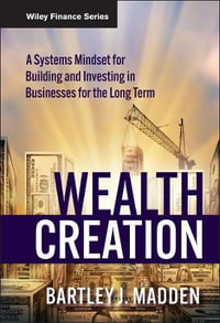 Wealth Creation : A Systems Mindset for Building and Investing in Businesses for the Long Term - Bartley J. Madden