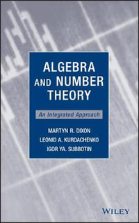 Algebra and Number Theory : An Integrated Approach - Martyn R. Dixon