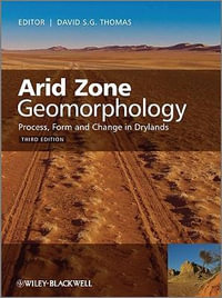 Arid Zone Geomorphology : Process, Form and Change in Drylands - David S. G. Thomas