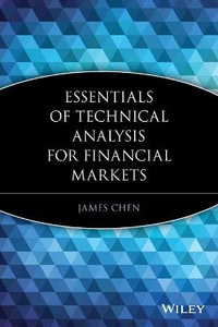 Essentials of Technical Analysis for Financial Markets : Essentials - James Chen