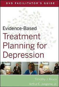 Evidence-Based Treatment Planning for Depression Facilitator's Guide : Evidence-Based Psychotherapy Treatment Planning Video Series - David J. Berghuis