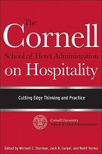 The Cornell School of Hotel Administration on Hospitality : Cutting Edge Thinking and Practice - Michael C. Sturman