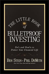 The Little Book of Bulletproof Investing : Do's and Don'ts to Protect Your Financial Life - Ben Stein