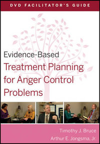 Evidence-Based Treatment Planning for Anger Control Problems Facilitator's Guide : Evidence-Based Psychotherapy Treatment Planning Video Series - Timothy J. Bruce