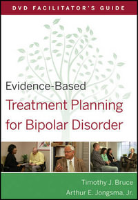 Evidence-Based Treatment Planning for Bipolar Disorder Facilitator's Guide : Evidence-Based Psychotherapy Treatment Planning Video Series - Timothy J. Bruce